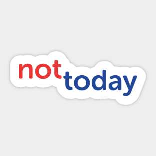 Not today. Sticker